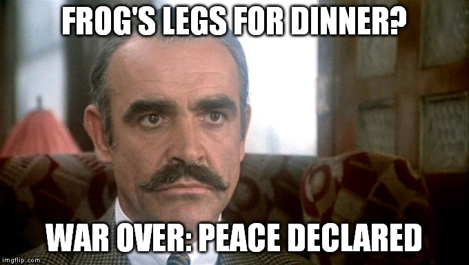 there'sbeenamurdah | FROG'S LEGS FOR DINNER? WAR OVER: PEACE DECLARED | image tagged in sean connery  kermit | made w/ Imgflip meme maker