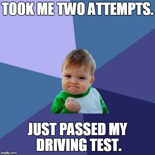 Success Kid Meme | TOOK ME TWO ATTEMPTS. JUST PASSED MY DRIVING TEST. | image tagged in memes,success kid | made w/ Imgflip meme maker