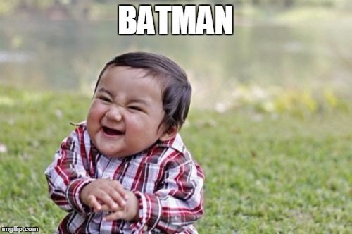 Evil Toddler Meme | BATMAN | image tagged in memes,evil toddler | made w/ Imgflip meme maker