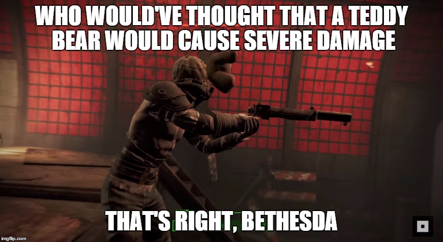 Teddy Bear to the Face | WHO WOULD'VE THOUGHT THAT A TEDDY BEAR WOULD CAUSE SEVERE DAMAGE THAT'S RIGHT, BETHESDA | image tagged in fallout teddy bear to the face,fallout,fallout 4 | made w/ Imgflip meme maker