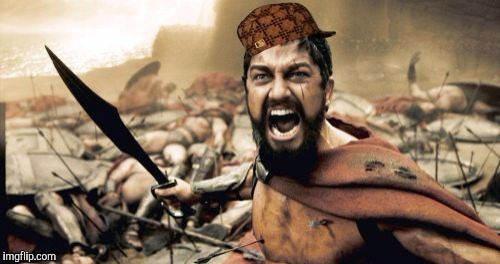Sparta Leonidas Meme | image tagged in memes,sparta leonidas,scumbag | made w/ Imgflip meme maker