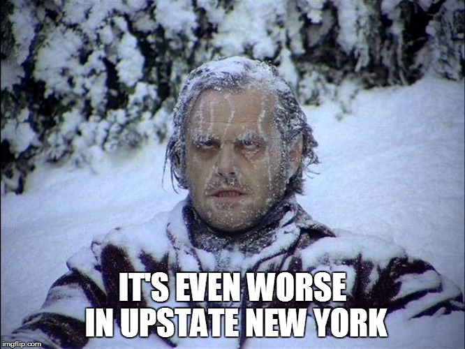 IT'S EVEN WORSE IN UPSTATE NEW YORK | made w/ Imgflip meme maker