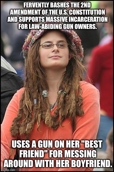 College Liberal | FERVENTLY BASHES THE 2ND AMENDMENT OF THE U.S. CONSTITUTION AND SUPPORTS MASSIVE INCARCERATION FOR LAW-ABIDING GUN OWNERS. USES A GUN ON HER | image tagged in memes,college liberal | made w/ Imgflip meme maker