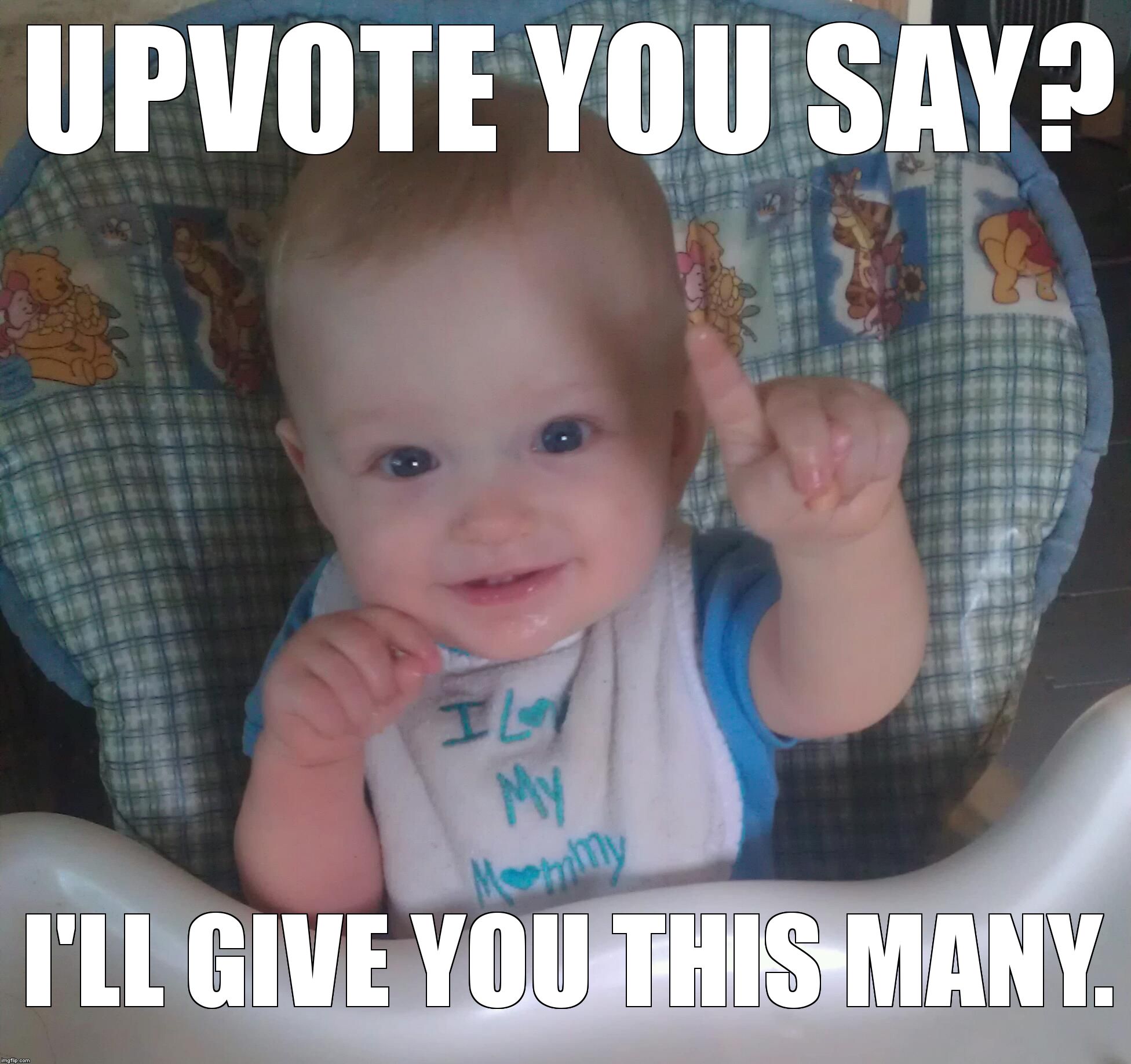 just one baby | UPVOTE YOU SAY? I'LL GIVE YOU THIS MANY. | image tagged in just one baby | made w/ Imgflip meme maker