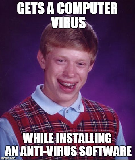 Bad Luck Brian Meme | GETS A COMPUTER VIRUS WHILE INSTALLING AN ANTI-VIRUS SOFTWARE | image tagged in memes,bad luck brian | made w/ Imgflip meme maker
