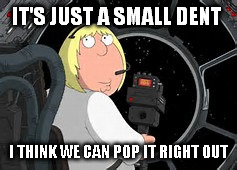 IT'S JUST A SMALL DENT I THINK WE CAN POP IT RIGHT OUT | made w/ Imgflip meme maker