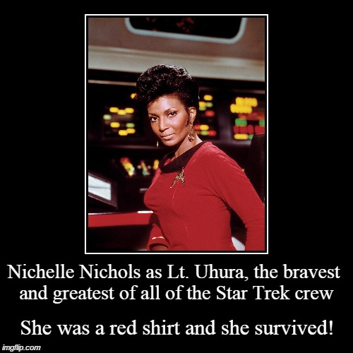 Nichelle Nichols as Lt. Uhura, the bravest and greatest of ...
