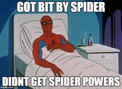 Spiderman Hospital | GOT BIT BY SPIDER DIDNT GET SPIDER POWERS | image tagged in memes,spiderman hospital,spiderman | made w/ Imgflip meme maker