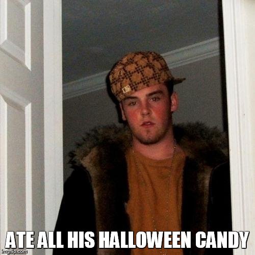 Scumbag Steve Meme | ATE ALL HIS HALLOWEEN CANDY | image tagged in memes,scumbag steve | made w/ Imgflip meme maker