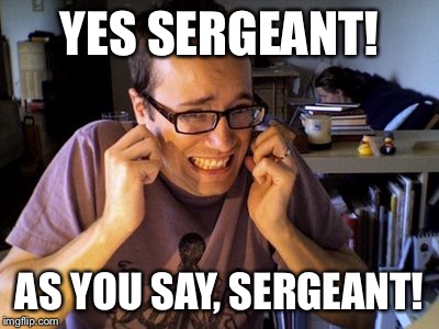 YES SERGEANT! AS YOU SAY, SERGEANT! | made w/ Imgflip meme maker
