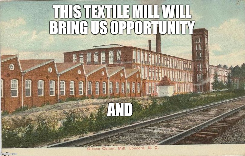 THIS TEXTILE MILL WILL BRING US OPPORTUNITY AND | made w/ Imgflip meme maker