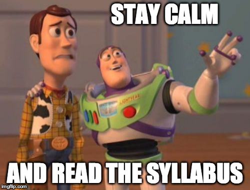 X, X Everywhere | STAY CALM AND READ THE SYLLABUS | image tagged in memes,x x everywhere | made w/ Imgflip meme maker
