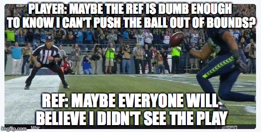 Detroit Lions VS Seattle Seahwaks Blown Call Bad Ref | PLAYER: MAYBE THE REF IS DUMB ENOUGH TO KNOW I CAN'T PUSH THE BALL OUT OF BOUNDS? REF: MAYBE EVERYONE WILL BELIEVE I DIDN'T SEE THE PLAY | image tagged in detroit lions vs seattle seahwaks blown call bad ref | made w/ Imgflip meme maker