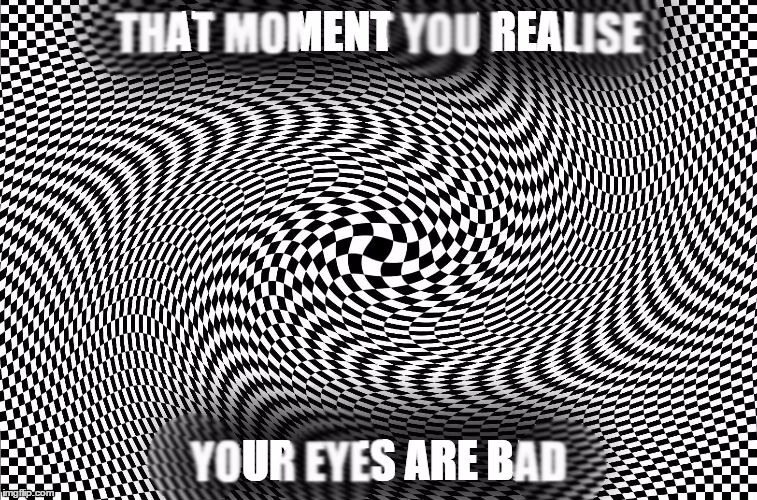 Your Eyes Are Bad | image tagged in funny memes | made w/ Imgflip meme maker