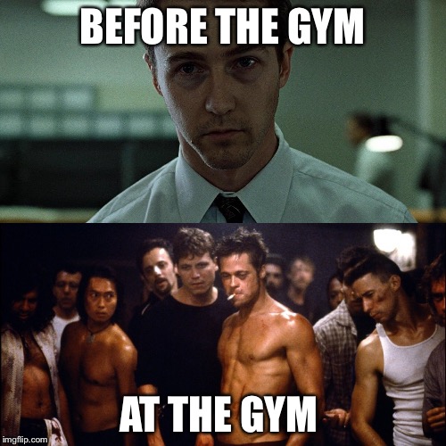 BEFORE THE GYM AT THE GYM | image tagged in fight club,memes,gym | made w/ Imgflip meme maker