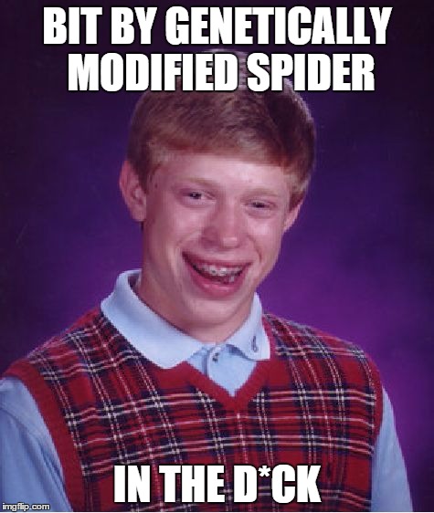 Bad Luck Brian | BIT BY GENETICALLY MODIFIED SPIDER IN THE D*CK | image tagged in memes,bad luck brian | made w/ Imgflip meme maker