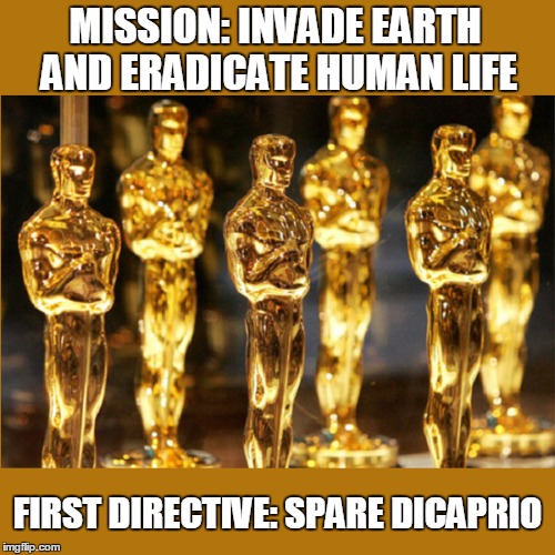 Golden E.T.'s on a Mission  | MISSION: INVADE EARTH AND ERADICATE HUMAN LIFE FIRST DIRECTIVE: SPARE DICAPRIO | image tagged in memes,leonardo dicaprio,oscars | made w/ Imgflip meme maker