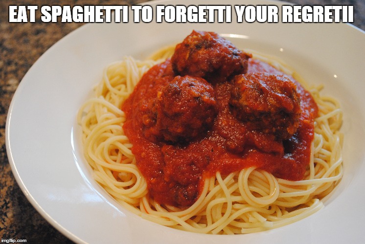 Spaghetti | EAT SPAGHETTI TO FORGETTI YOUR REGRETII | image tagged in spaghetii,cheeringup,ethon | made w/ Imgflip meme maker