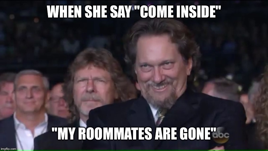 WHEN SHE SAY "COME INSIDE" "MY ROOMMATES ARE GONE" | image tagged in bbq | made w/ Imgflip meme maker