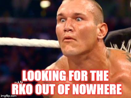 Randy Orton | LOOKING FOR THE RKO OUT OF NOWHERE | image tagged in randy orton | made w/ Imgflip meme maker