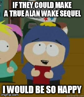 Craig Would Be So Happy | IF THEY COULD MAKE A TRUE ALAN WAKE SEQUEL I WOULD BE SO HAPPY | image tagged in craig would be so happy | made w/ Imgflip meme maker