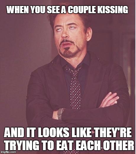 Face You Make Robert Downey Jr | WHEN YOU SEE A COUPLE KISSING AND IT LOOKS LIKE THEY'RE TRYING TO EAT EACH OTHER | image tagged in memes,face you make robert downey jr | made w/ Imgflip meme maker