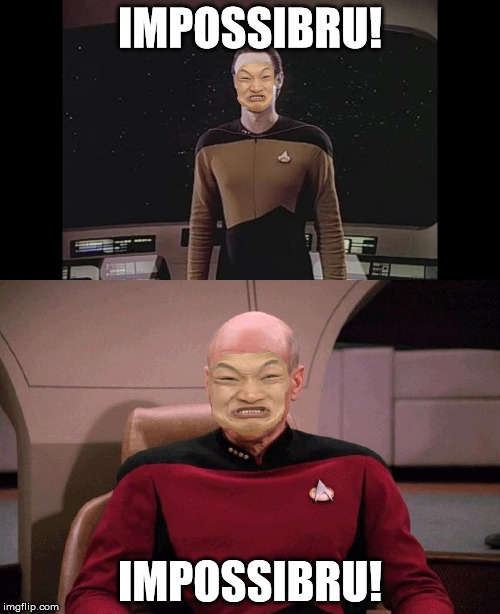The crew of the Enterprise is infected with an impossibru disease... | IMPOSSIBRU! IMPOSSIBRU! | image tagged in immpossiru data picard,star trek tng | made w/ Imgflip meme maker