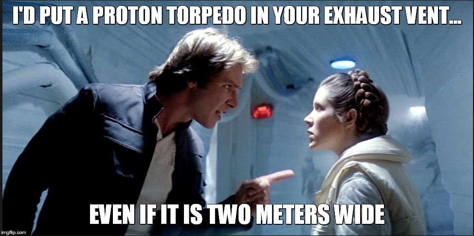 honesty | I'D PUT A PROTON TORPEDO IN YOUR EXHAUST VENT... EVEN IF IT IS TWO METERS WIDE | image tagged in han,meme | made w/ Imgflip meme maker