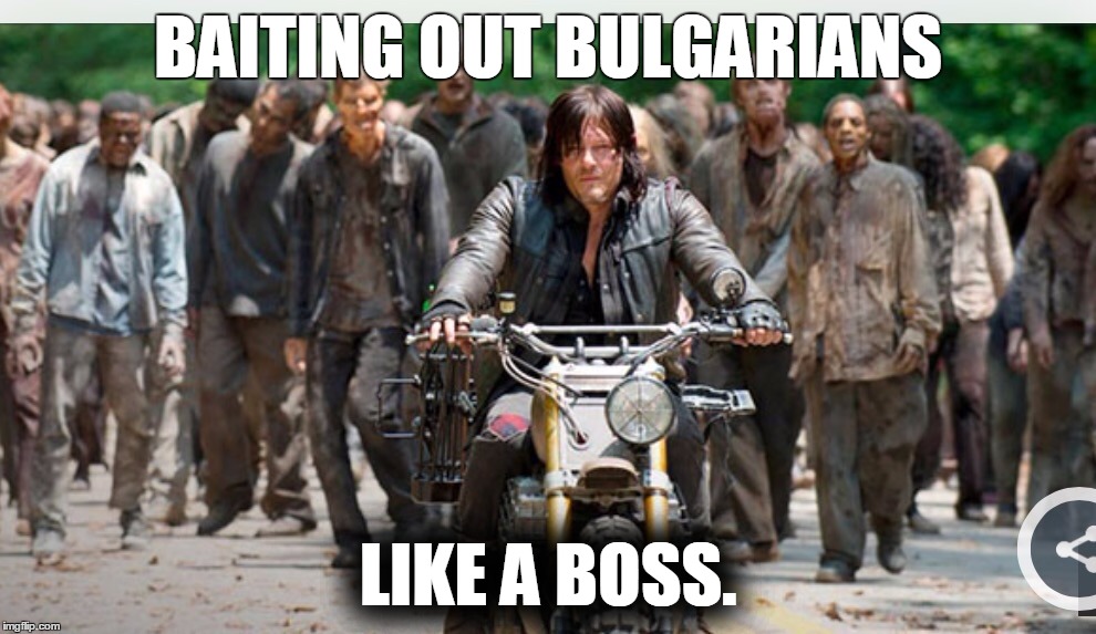 Like a Boss | BAITING OUT BULGARIANS LIKE A BOSS. | image tagged in like a boss | made w/ Imgflip meme maker