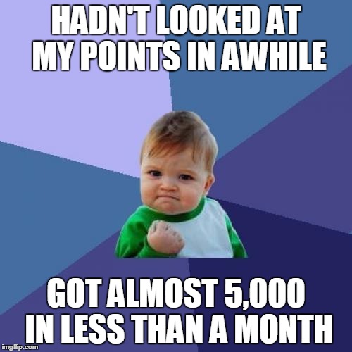 I was genuinely surprised that I had this many... | HADN'T LOOKED AT MY POINTS IN AWHILE GOT ALMOST 5,000 IN LESS THAN A MONTH | image tagged in memes,success kid,points | made w/ Imgflip meme maker
