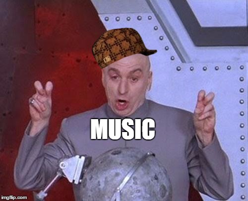 Dr Evil Laser Meme | MUSIC | image tagged in memes,dr evil laser,scumbag | made w/ Imgflip meme maker