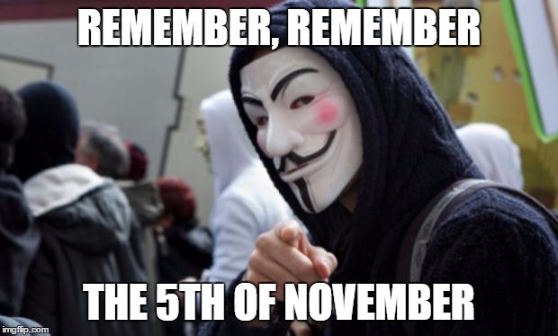 Anonymous | REMEMBER, REMEMBER THE 5TH OF NOVEMBER | image tagged in anonymous,AdviceAnimals | made w/ Imgflip meme maker