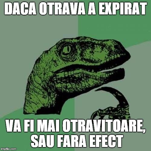 Philosoraptor Meme | DACA OTRAVA A EXPIRAT VA FI MAI OTRAVITOARE, SAU FARA EFECT | image tagged in memes,philosoraptor | made w/ Imgflip meme maker