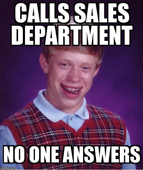 Bad Luck Brian Meme | CALLS SALES DEPARTMENT  NO ONE ANSWERS | image tagged in memes,bad luck brian | made w/ Imgflip meme maker