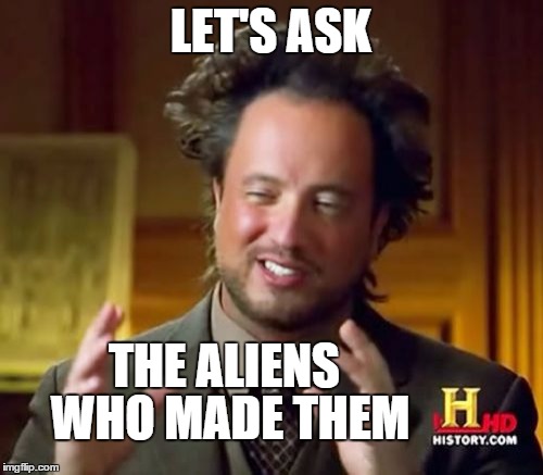 Ancient Aliens Meme | LET'S ASK THE ALIENS WHO MADE THEM | image tagged in memes,ancient aliens | made w/ Imgflip meme maker
