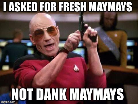 U wat m9 | I ASKED FOR FRESH MAYMAYS NOT DANK MAYMAYS | image tagged in u wat m9 | made w/ Imgflip meme maker