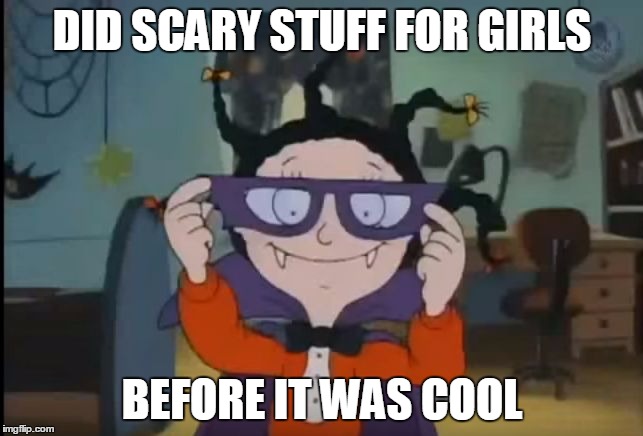 Hipster Mona The Vampire | DID SCARY STUFF FOR GIRLS BEFORE IT WAS COOL | image tagged in hipster mona the vampire | made w/ Imgflip meme maker