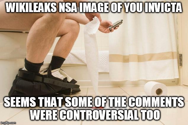 WIKILEAKS NSA IMAGE OF YOU INVICTA SEEMS THAT SOME OF THE COMMENTS WERE CONTROVERSIAL TOO | made w/ Imgflip meme maker