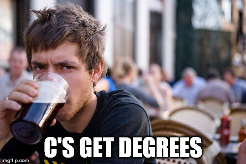 Lazy College Senior Meme | C'S GET DEGREES | image tagged in memes,lazy college senior | made w/ Imgflip meme maker