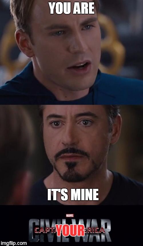 breaking contraction | YOU ARE IT'S MINE YOUR | image tagged in marvel civil war template,memes | made w/ Imgflip meme maker