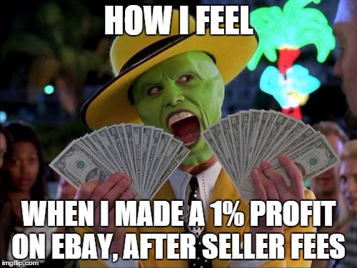 Money Money | HOW I FEEL WHEN I MADE A 1% PROFIT ON EBAY, AFTER SELLER FEES | image tagged in memes,money money | made w/ Imgflip meme maker