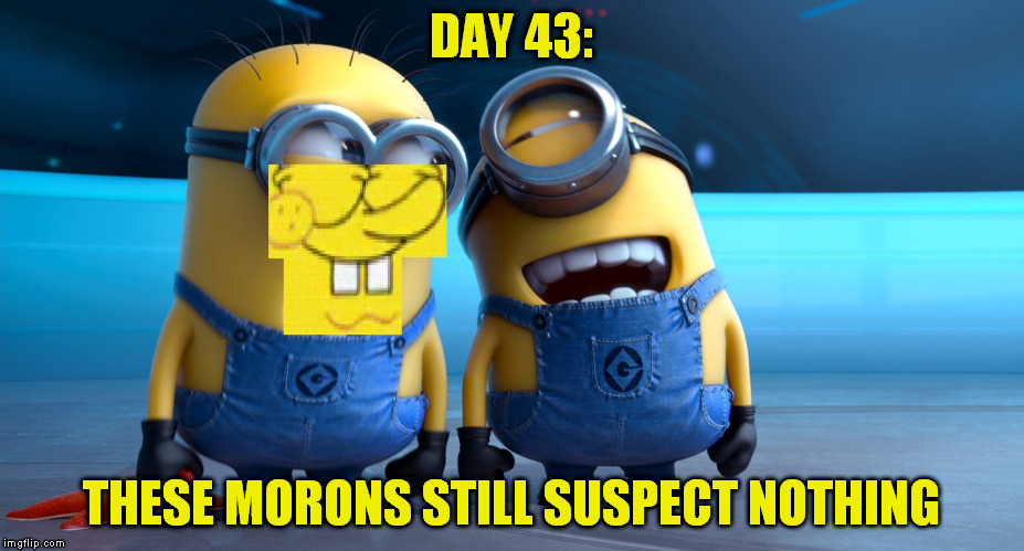 Spongebob's on his way to chop the competition | DAY 43: THESE MORONS STILL SUSPECT NOTHING | image tagged in minions,spongebob,revenge,greatest yellow cartoon | made w/ Imgflip meme maker