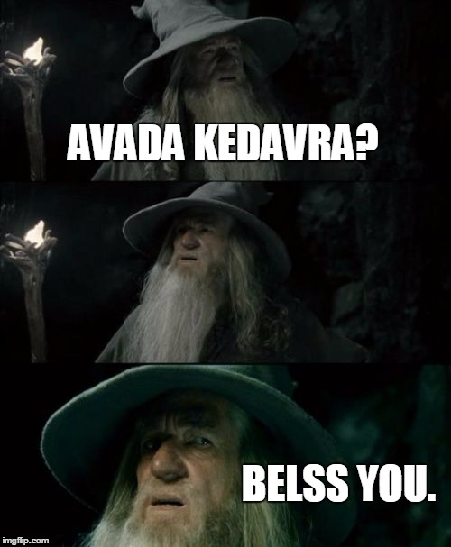 Confused Gandalf Meme | AVADA KEDAVRA? BELSS YOU. | image tagged in memes,confused gandalf | made w/ Imgflip meme maker
