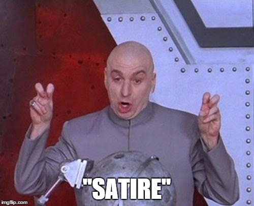 "SATIRE" | image tagged in memes,dr evil laser | made w/ Imgflip meme maker