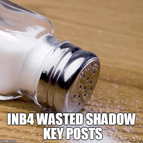 salt_can | INB4 WASTED SHADOW KEY POSTS | image tagged in salt_can | made w/ Imgflip meme maker