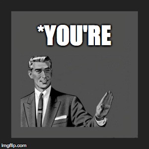 Kill Yourself Guy Meme | *YOU'RE | image tagged in memes,kill yourself guy | made w/ Imgflip meme maker