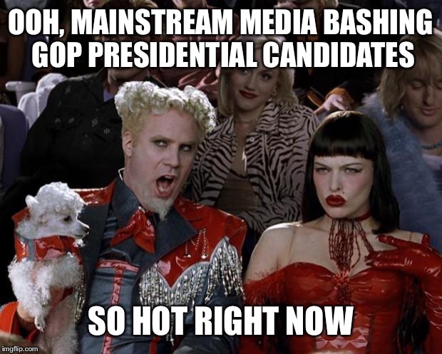 Mugatu So Hot Right Now | OOH, MAINSTREAM MEDIA BASHING GOP PRESIDENTIAL CANDIDATES SO HOT RIGHT NOW | image tagged in memes,mugatu so hot right now | made w/ Imgflip meme maker