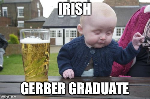 Magically Nutritious  | IRISH GERBER GRADUATE | image tagged in memes,drunk baby,funny memes,funny meme,irish | made w/ Imgflip meme maker