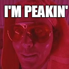 Fear and Loathing What About the Glands | I'M PEAKIN' | image tagged in fear and loathing what about the glands | made w/ Imgflip meme maker