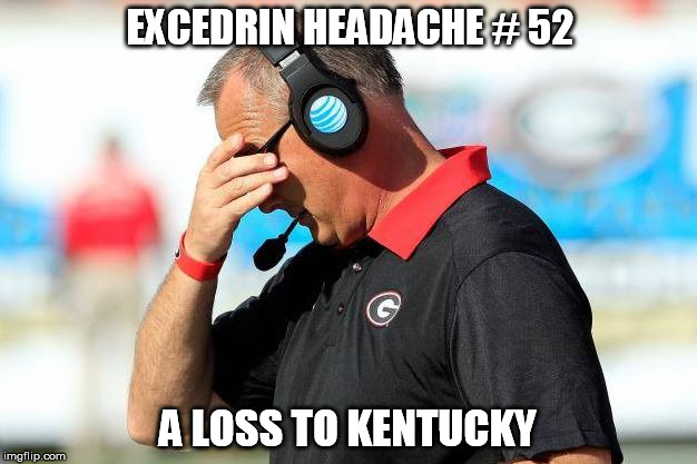 mark richt | EXCEDRIN HEADACHE # 52 A LOSS TO KENTUCKY | image tagged in college football | made w/ Imgflip meme maker